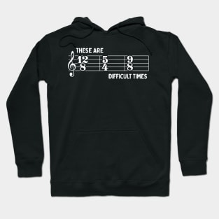 These Are Difficult Times: Funny Music Lovers Time Signatures Pun Hoodie